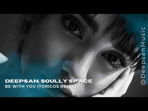 Deepsan, Soully Space - Be With You (Toricos Remix)