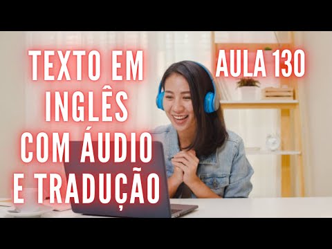 APRENDA INGLÊS COM LEITURA GUIADA - TEXTO EM INGLÊS COM ÁUDIO E TRADUÇÃO #AULA 130