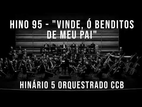 HINO 95 - "Vinde, ó benditos de Meu Pai" | HINÁRIO 5 ORQUESTRADO CCB