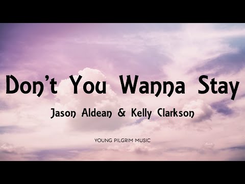 Jason Aldean & Kelly Clarkson - Don't You Wanna Stay (Lyrics)