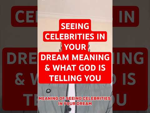 Spiritual meaning of seeing celebrities in your dream