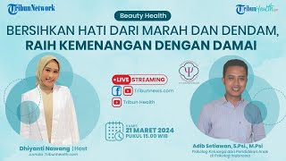 BEAUTY HEALTH: Bersihkan Hati dari Marah dan Dendam, Raih Kemenangan dengan Damai