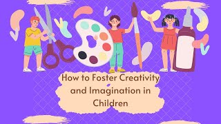 How to Foster Creativity and Imagination in Children #theparentinghub #parenting #creativeideas