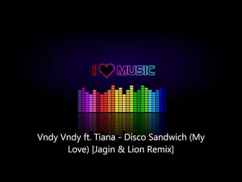 Vndy Vndy ft. Tiana - Disco Sandwich (My Love) [Jagin & Lion Remix]