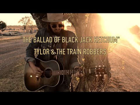 Tylor & the Train Robbers -  Ballad of Black Jack Ketchum