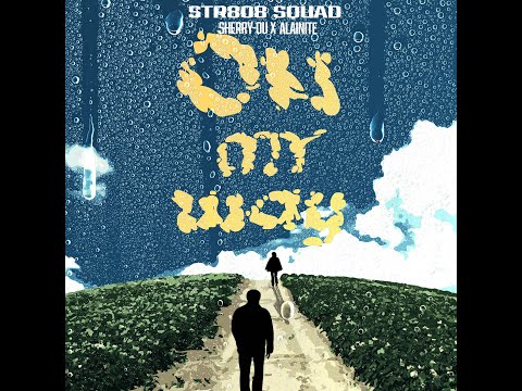 STR808 SQUAD x Alainite x Sherry-ou - On My Way (Visualizer)