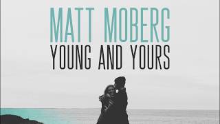 Matt Moberg - Young and Yours