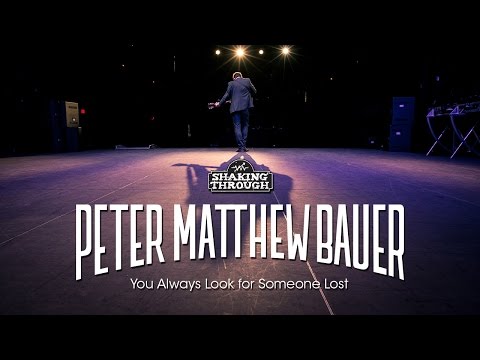 Peter Matthew Bauer - Pt. 1, You Always Look for Someone Lost | Shaking Through