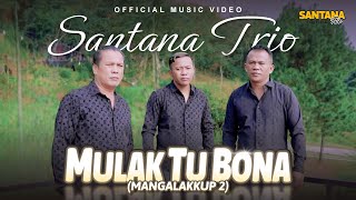 Download lagu Santana Trio - Mulak Tu Bona (Mangalakkup 2) I   mp3
