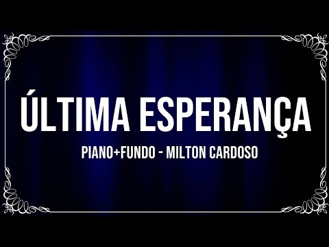 ÚLTIMA ESPERANÇA (PIANO + FUNDO) - MILTON CARDOSO (Cover) Sérgio Lopes