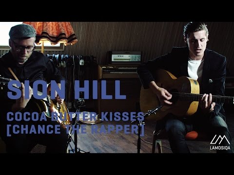 Sion Hill - Cocoa Butter Kisses [Chance The Rapper Cover] | LaMosiqa.com Oneshotsession