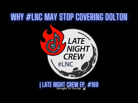 Why #LNC May Stop Covering Dolton | Late Night Crew Ep. 169