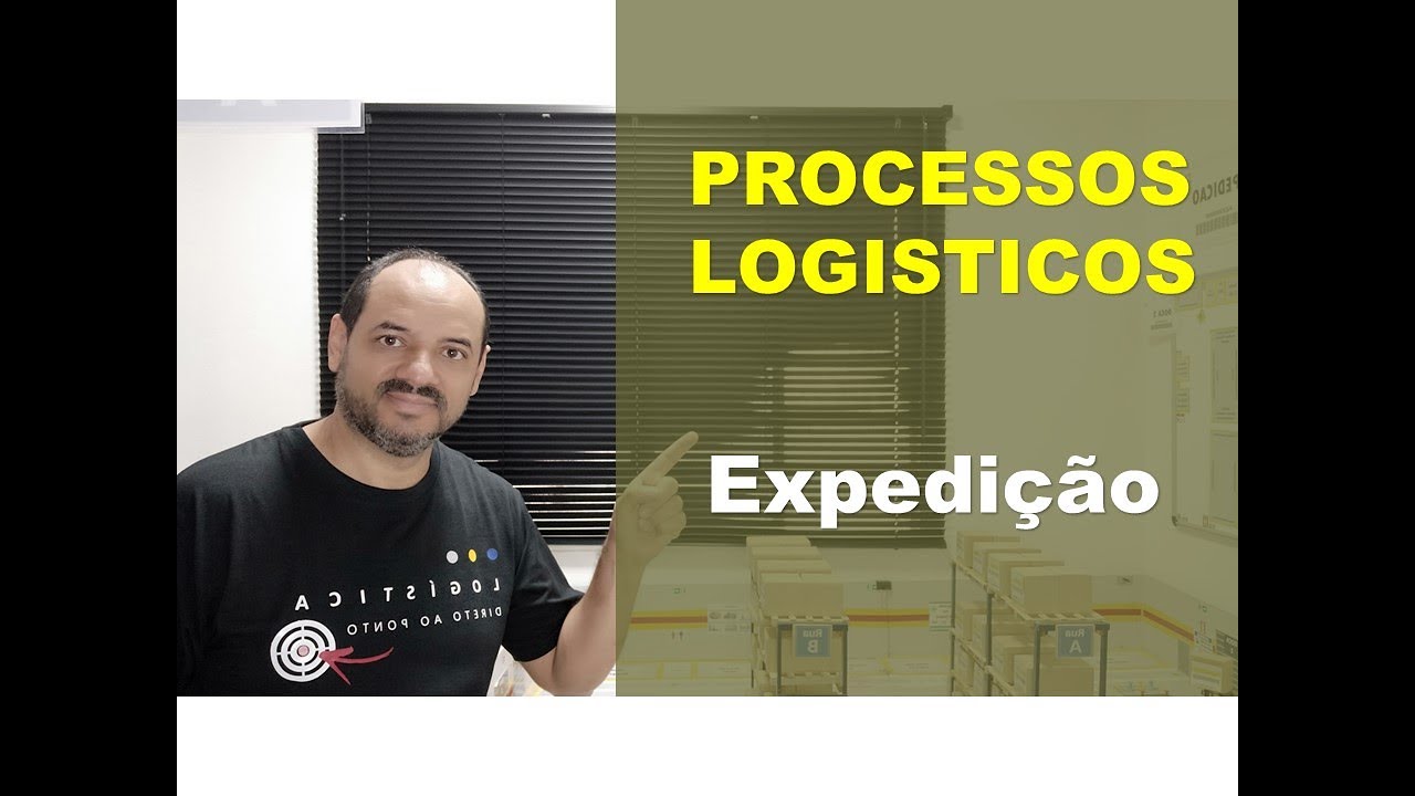 PROCESSOS LOGISTICOS - Quais são os Processos Logisticos da Expedicao?