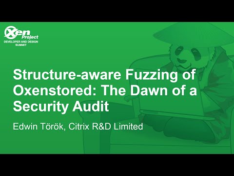 Structure-aware Fuzzing of Oxenstored: The Dawn of a Security Audit - Edwin Török, Citrix R&D