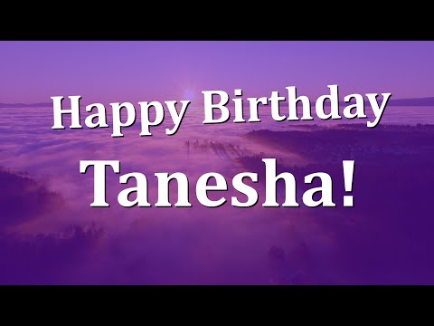 Happy Birthday Tanesha!  Have an Amazing Birthday!
