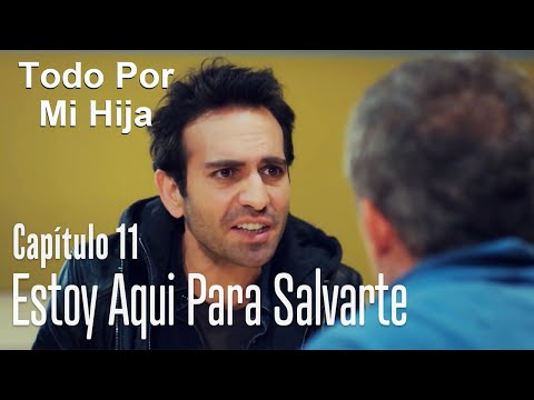 Estoy aqui para salvarte - Todo Por Mi Hija Capítulo 11