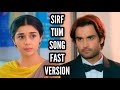 Sirf Tum Song Fast Version Ep 10