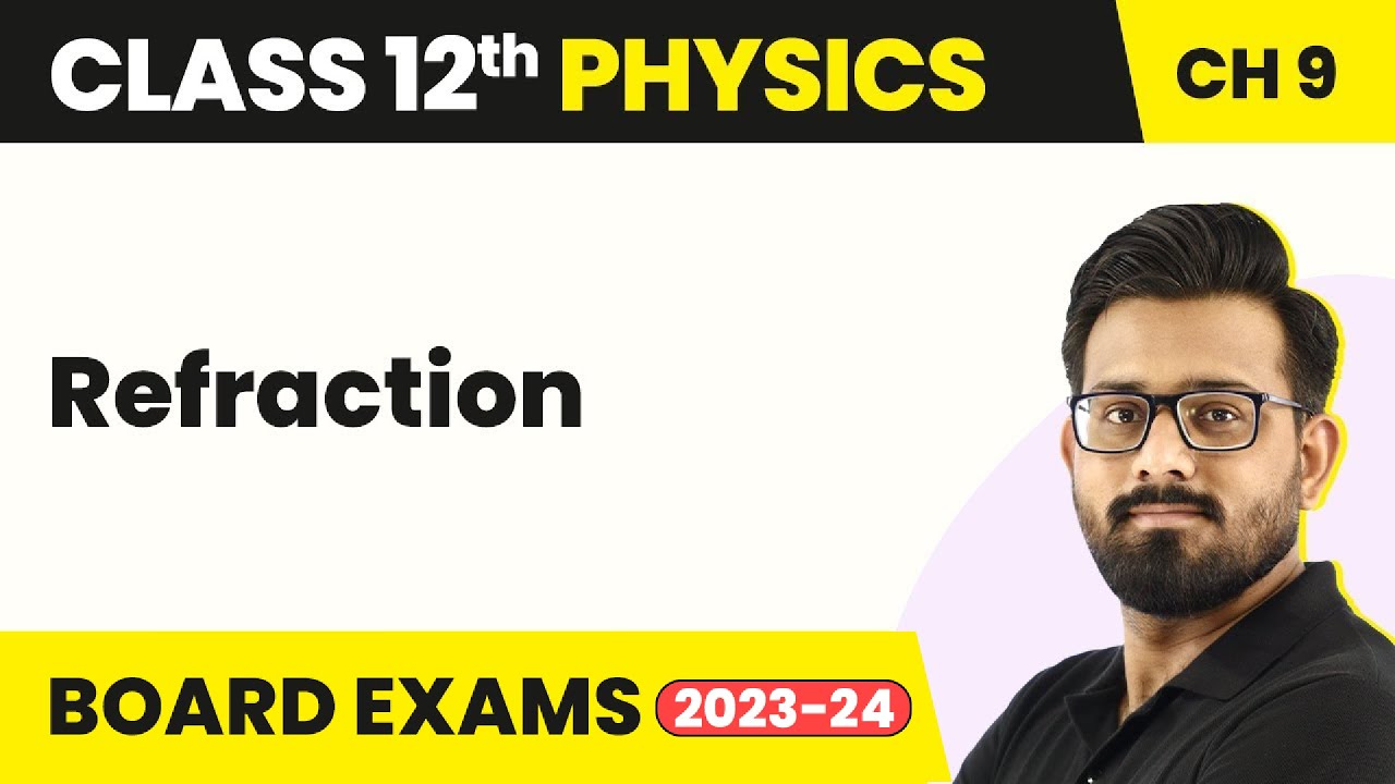 Refraction - Ray Optics and Optical Instruments | Class 12 Physics Chapter 9 2022-23