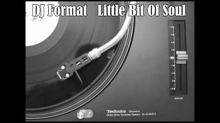 DJ Format  - Little Bit Of Soul