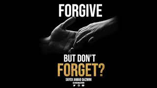 Forgive But Don&#39;t Forget? Is forgetting the key to forgiving? by Sayed Jawad Qazwini
