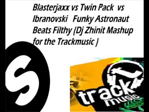Blasterjaxx vs Twin Pack vs Ibranovski- Funky Astronaut Beats Filthy ( For the TrackMusic)