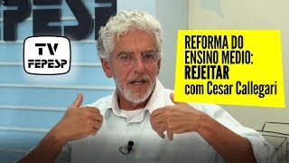 Cesar Callegari: "A Reforma do Ensino Médio deve ser rejeitada"