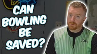 Can Bowling Be Saved Or Is It Too Late??