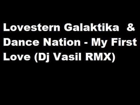 Lovestern Galaktika & Dance Nation - My First Love (Dj Vasil RMX)