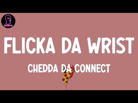 Chedda Da Connect - Flicka Da Wrist (lyrics)
