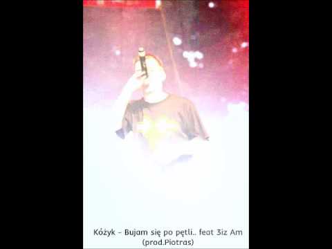 Kóżyk - Bujam się po pętli..feat 3iZ Am[Prod.Piotras]