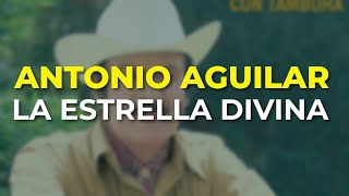 Antonio Aguilar - La Estrella Divina (Audio Oficial)