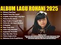Lagu Rohani Nikita Full Album 2025 Selamat Pagi Bapa Lagu Rohani 2025 Seperti Yang Kau Ingini