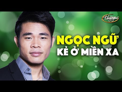 Ngọc Ngữ - Kẻ Ở Miền Xa (Trúc Phương)