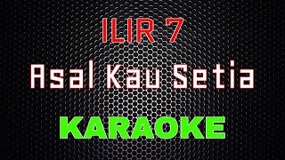 Download lagu ILIR 7 - Asal Kau Setia [Karaoke] | LMusical mp3