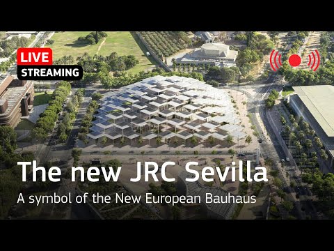 The new JRC Sevilla - A symbol of the New European Bauhaus [Live Streaming]