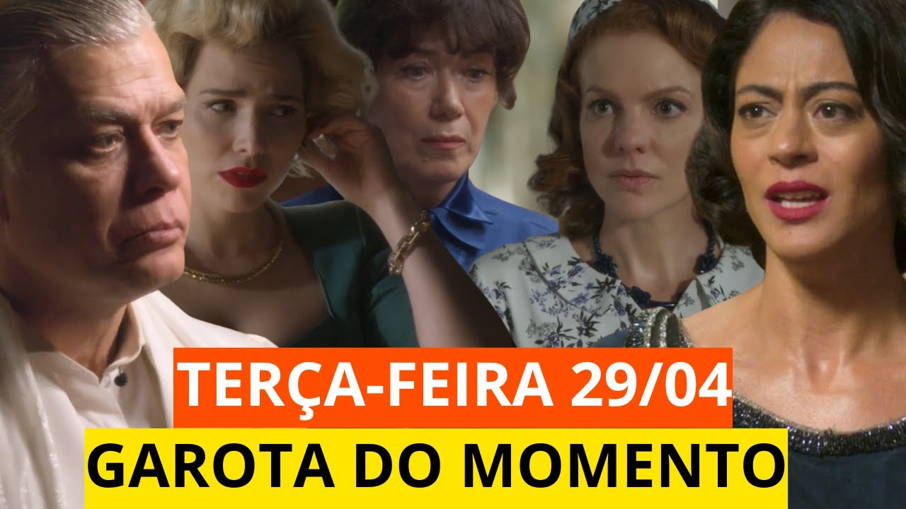 CAPITULO DE TERÇA-FEIRA 29/04 - RESUMO DE GAROTA DO MOMENTO.