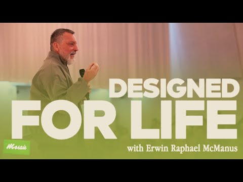 DESIGNED FOR LIFE | Erwin Raphael McManus - Mosaic