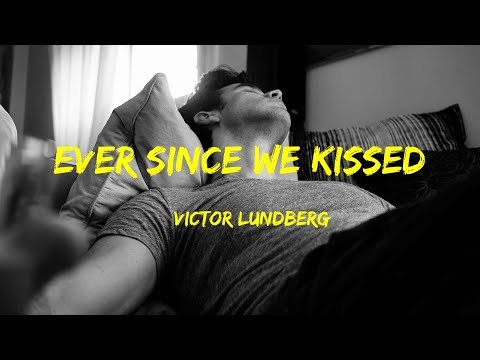 Ever Since We Kissed - Victor Lundberg Lyrics
