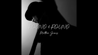Matthew James - Round &amp; Round