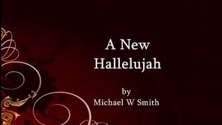 A NEW HALLELUJAH  by Michael W Smith Lyrics