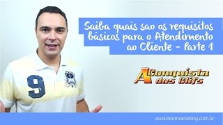 Saiba quais são os requisitos básicos para um excelente Atendimento ao Cliente (Parte 1) 
