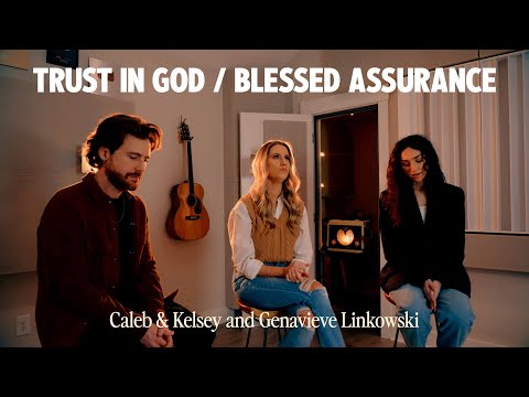Genavieve Linkowski, Caleb & Kelsey - Trust In God / Blessed Assurance