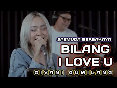 BILANG I LOVE YOU - SOULJAH || 3PEMUDA BERBAHAYA FEAT GIVANI GUMILANG COVER