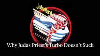Why Judas Priest’s Turbo Doesn’t Suck