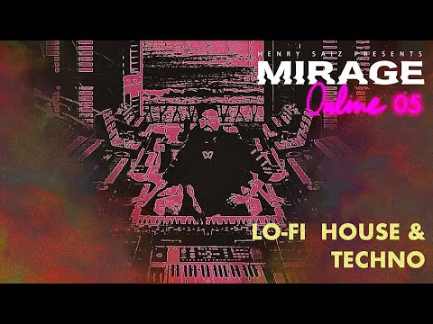 MIRAGE By Henry Saiz - ONLINE Edition 05 "LO-FI HOUSE & TECHNO"