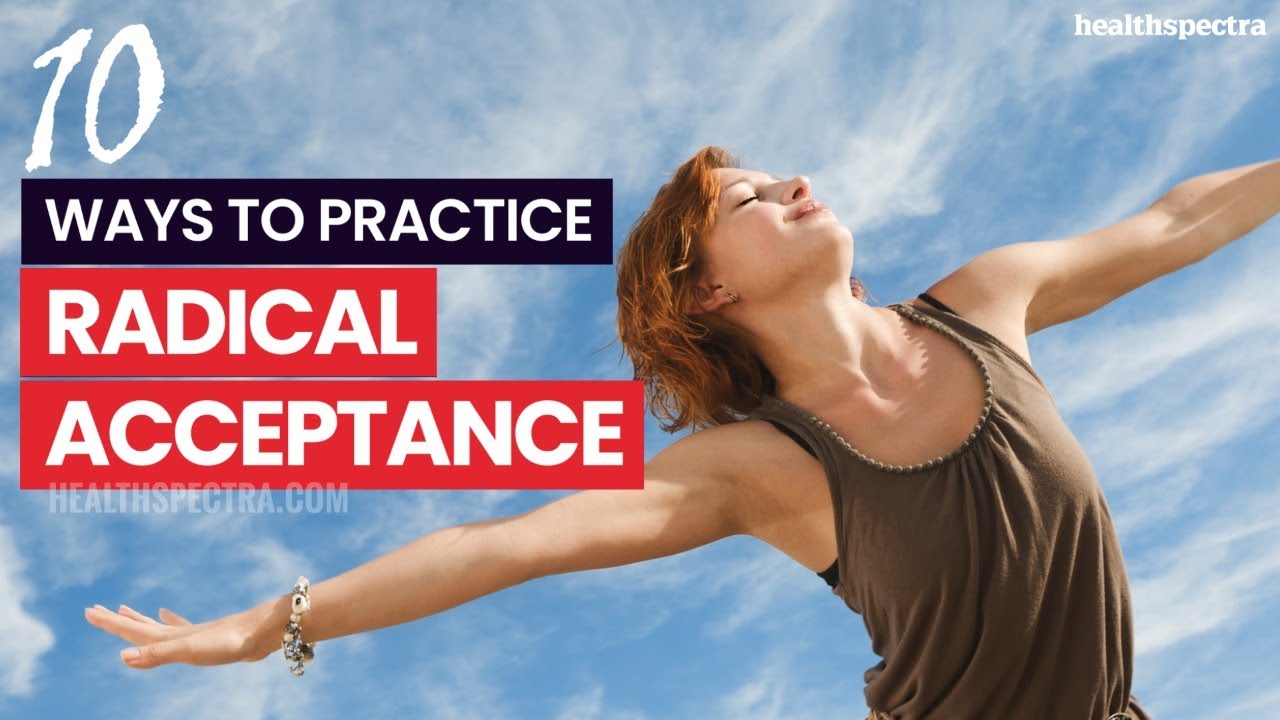 10 Ways To Practice Radical Acceptance