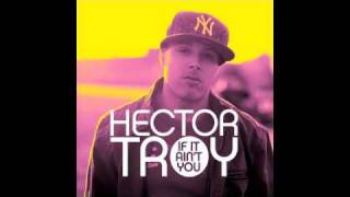 Hector Troy - If It Ain't You