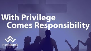 With Privilege Comes Responsibility - Refreshing Unity - Week 6