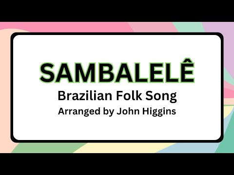 SAMBALELE (LYRICS) Traditional Brazil/Arr. John Higgins