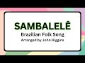 SAMBALELE (LYRICS) Traditional Brazil/Arr. John Higgins